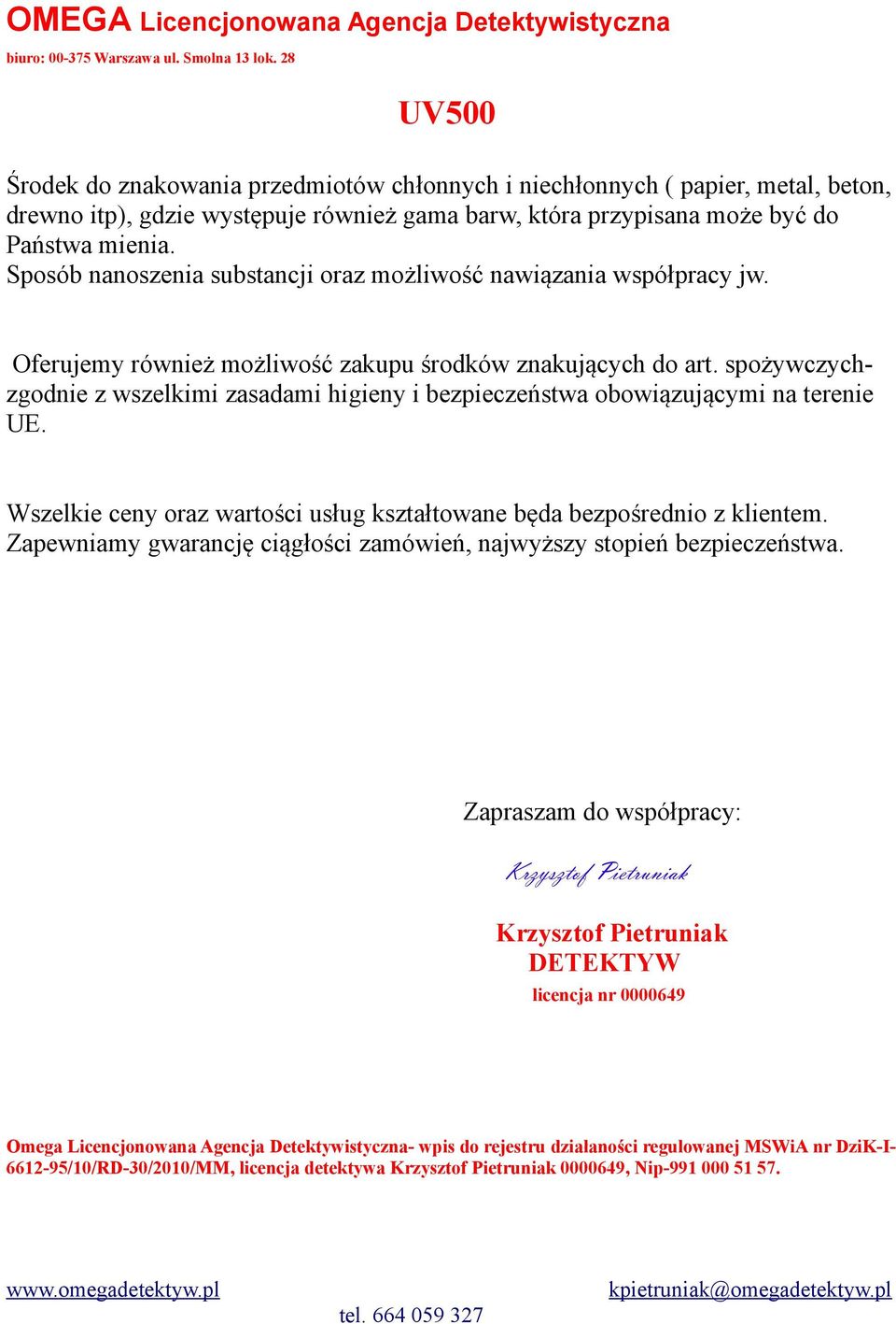 spożywczychzgodnie z wszelkimi zasadami higieny i bezpieczeństwa obowiązującymi na terenie UE. Wszelkie ceny oraz wartości usług kształtowane będa bezpośrednio z klientem.