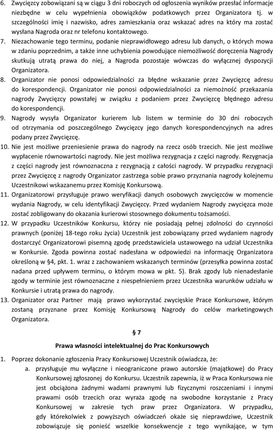 Niezachowanie tego terminu, podanie nieprawidłowego adresu lub danych, o których mowa w zdaniu poprzednim, a także inne uchybienia powodujące niemożliwość doręczenia Nagrody skutkują utratą prawa do