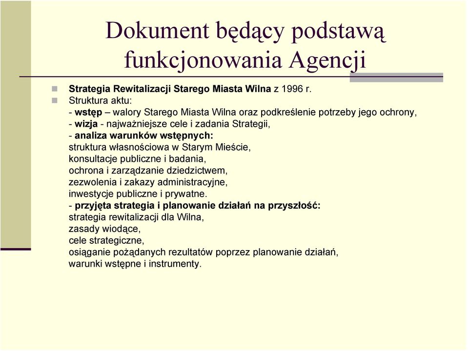 wstępnych: struktura własnościowa w Starym Mieście, konsultacje publiczne i badania, ochrona i zarządzanie dziedzictwem, zezwolenia i zakazy administracyjne, inwestycje