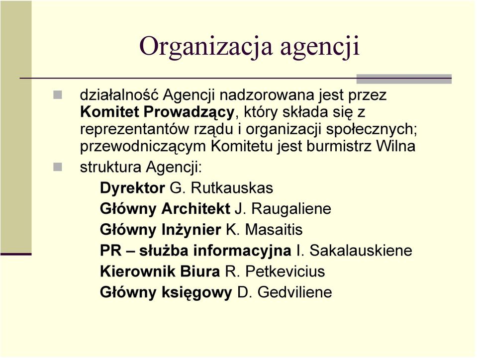 struktura Agencji: Dyrektor G. Rutkauskas Główny Architekt J. Raugaliene Główny Inżynier K.