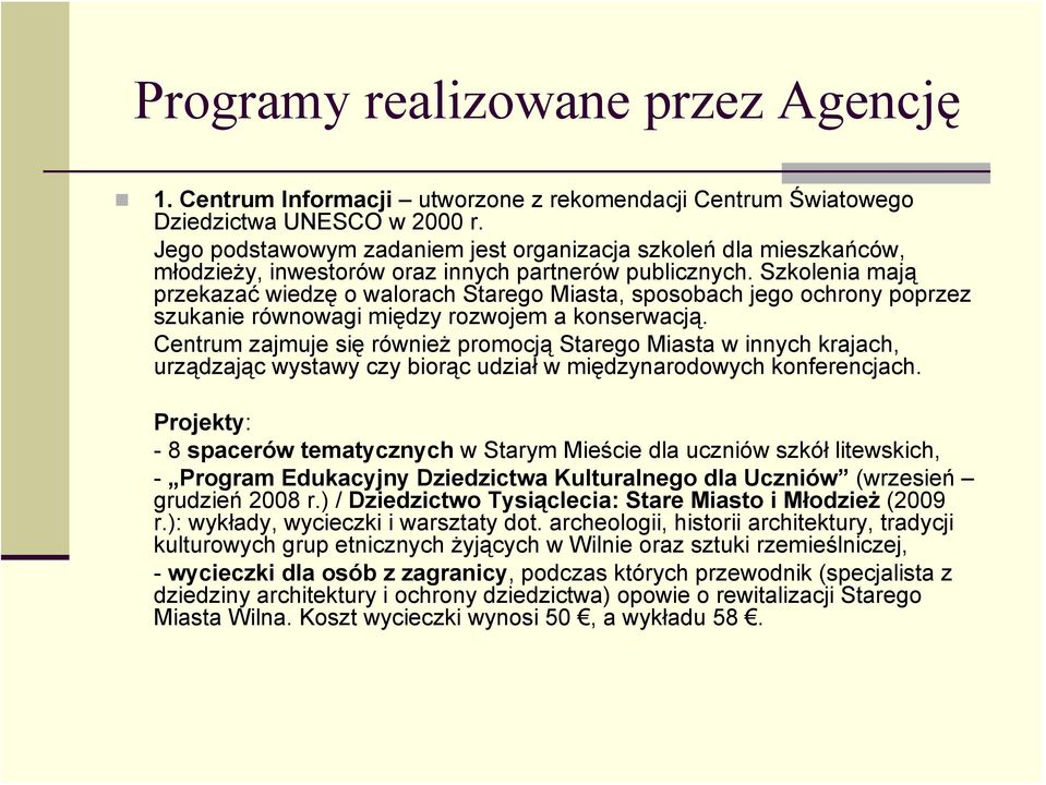 Szkolenia mają przekazać wiedzę o walorach Starego Miasta, sposobach jego ochrony poprzez szukanie równowagi między rozwojem a konserwacją.