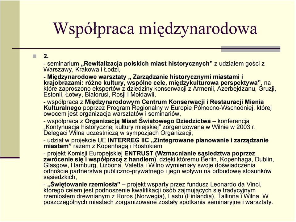 wspólne cele, międzykulturowa perspektywa, na które zaproszono ekspertów z dziedziny konserwacji z Armenii, Azerbejdżanu, Gruzji, Estonii, Łotwy, Białorusi, Rosji i Mołdawii, - współpraca z