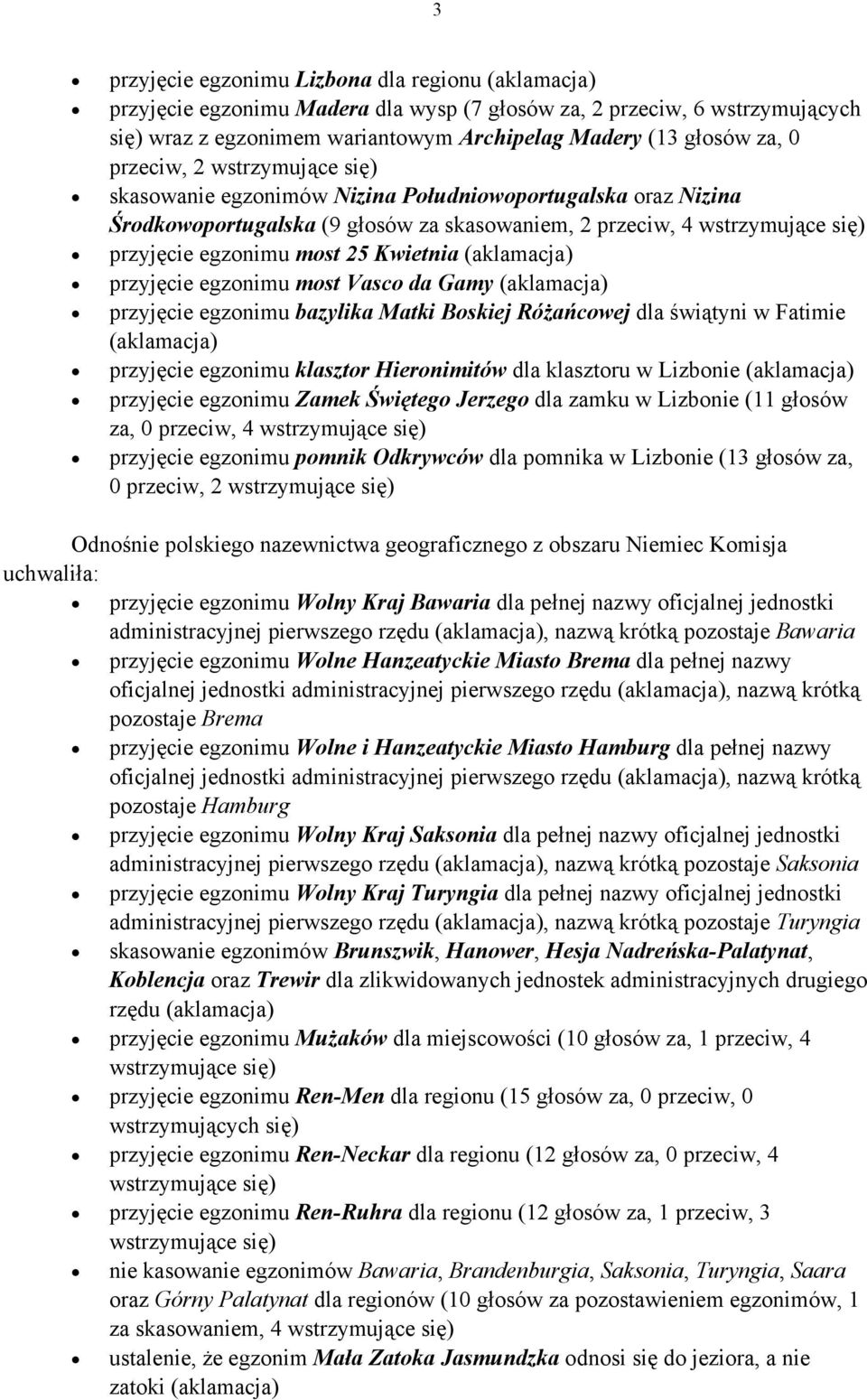 przyjęcie egzonimu bazylika Matki Boskiej Różańcowej dla świątyni w Fatimie przyjęcie egzonimu klasztor Hieronimitów dla klasztoru w Lizbonie przyjęcie egzonimu Zamek Świętego Jerzego dla zamku w