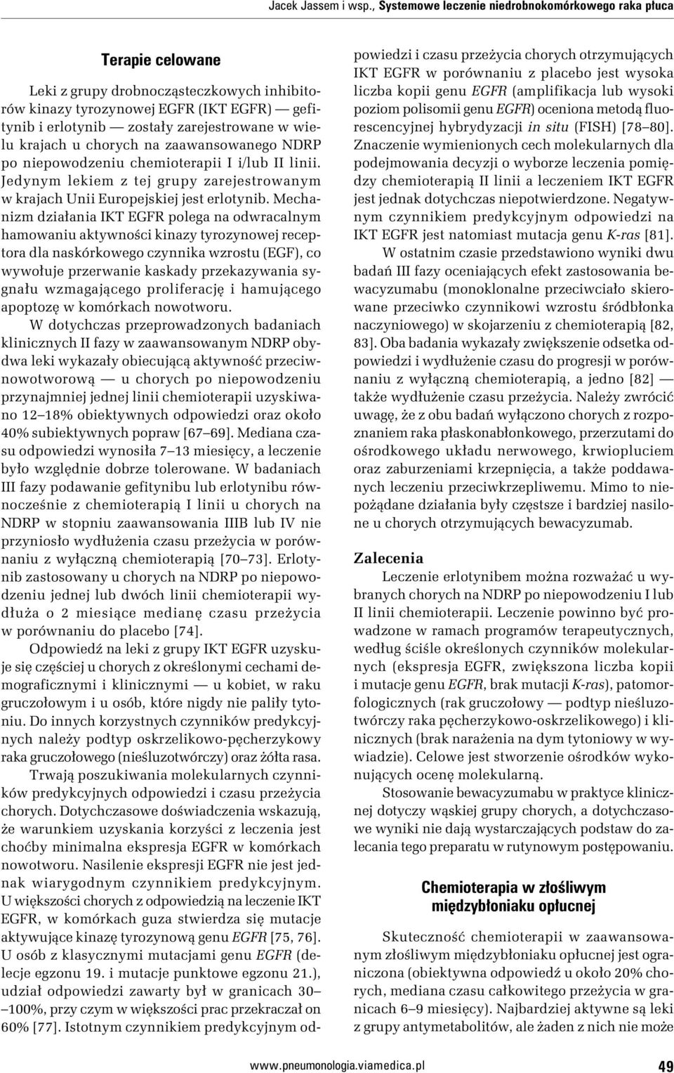 wielu krajach u chorych na zaawansowanego NDRP po niepowodzeniu chemioterapii I i/lub II linii. Jedynym lekiem z tej grupy zarejestrowanym w krajach Unii Europejskiej jest erlotynib.