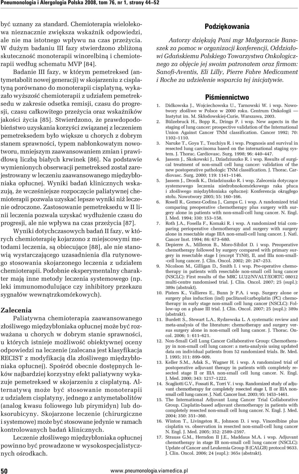 W dużym badaniu III fazy stwierdzono zbliżoną skuteczność monoterapii winorelbiną i chemioterapii według schematu MVP [84].