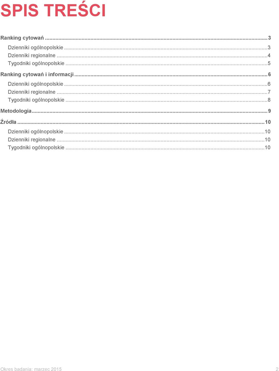 .. 6 Dzienniki regionalne... Tygodniki ogólnopolskie... 8 Metodologia... 9 Źródła.