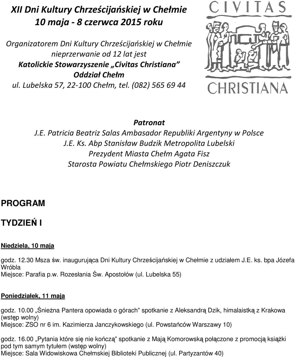 Abp Stanisław Budzik Metropolita Lubelski Prezydent Miasta Chełm Agata Fisz Starosta Powiatu Chełmskiego Piotr Deniszczuk PROGRAM TYDZIEŃ I Niedziela, 10 maja godz. 12.30 Msza św.