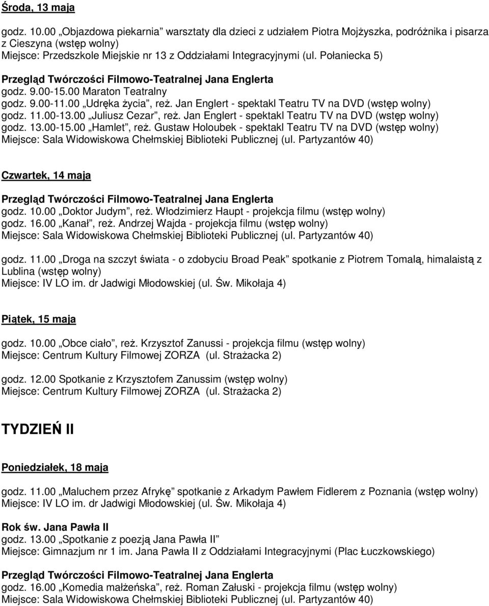 Jan Englert - spektakl Teatru TV na DVD godz. 13.00-15.00 Hamlet, reż. Gustaw Holoubek - spektakl Teatru TV na DVD Czwartek, 14 maja godz. 10.00 Doktor Judym, reż.