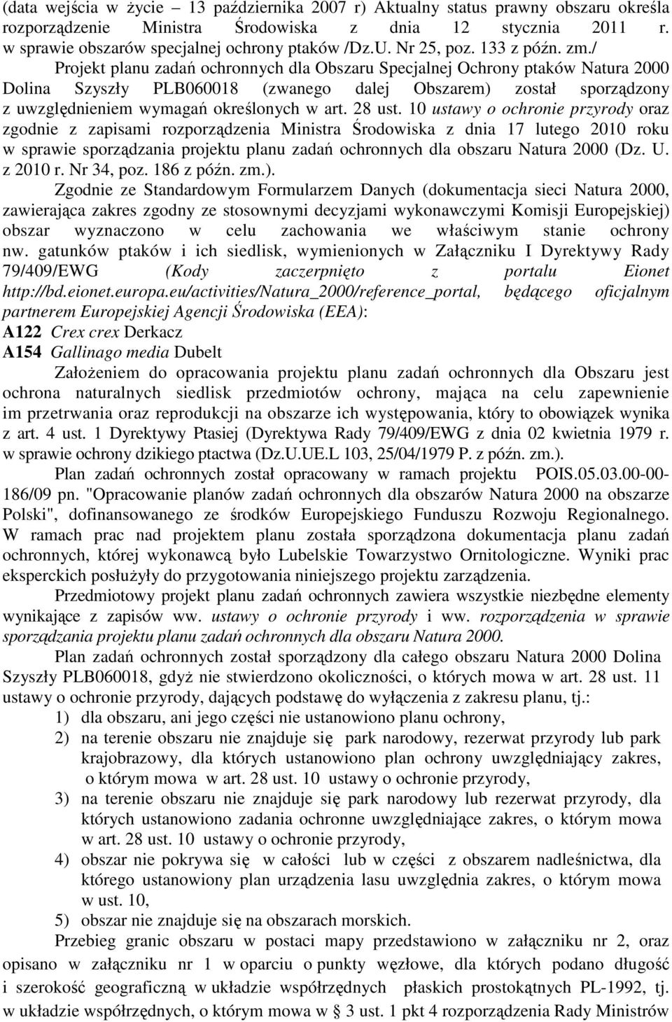 / Projekt planu zadań ochronnych dla Obszaru Specjalnej Ochrony ptaków Natura 2000 Dolina Szyszły PLB060018 (zwanego dalej Obszarem) został sporządzony z uwzględnieniem wymagań określonych w art.