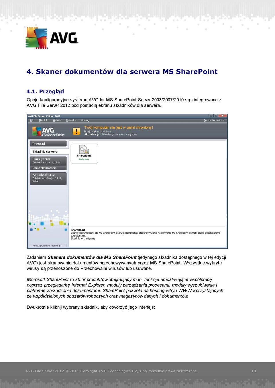 Zadaniem Skanera dokumentów dla MS SharePoint (jedynego składnika dostępnego w tej edycji AVG) jest skanowanie dokumentów przechowywanych przez MS SharePoint.