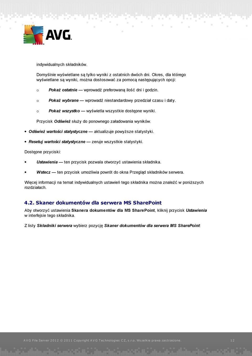 Pokaż wybrane wprowadź niestandardowy przedział czasu i daty. Pokaż wszystko wyświetla wszystkie dostępne wyniki. Przycisk Odśwież służy do ponownego załadowania wyników.