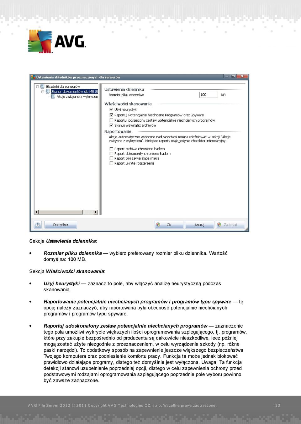 Raportowanie potencj alnie niechcianych programów i programów typu spyware tę opcję należy zaznaczyć, aby raportowana była obecność potencjalnie niechcianych programów i programów typu spyware.