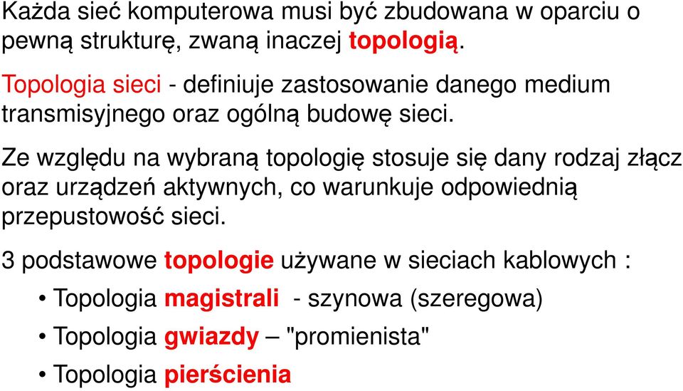 Ze względu na wybraną topologię stosuje się dany rodzaj złącz oraz urządzeń aktywnych, co warunkuje odpowiednią