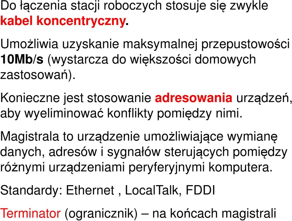 Konieczne jest stosowanie adresowania urządzeń, aby wyeliminować konflikty pomiędzy nimi.