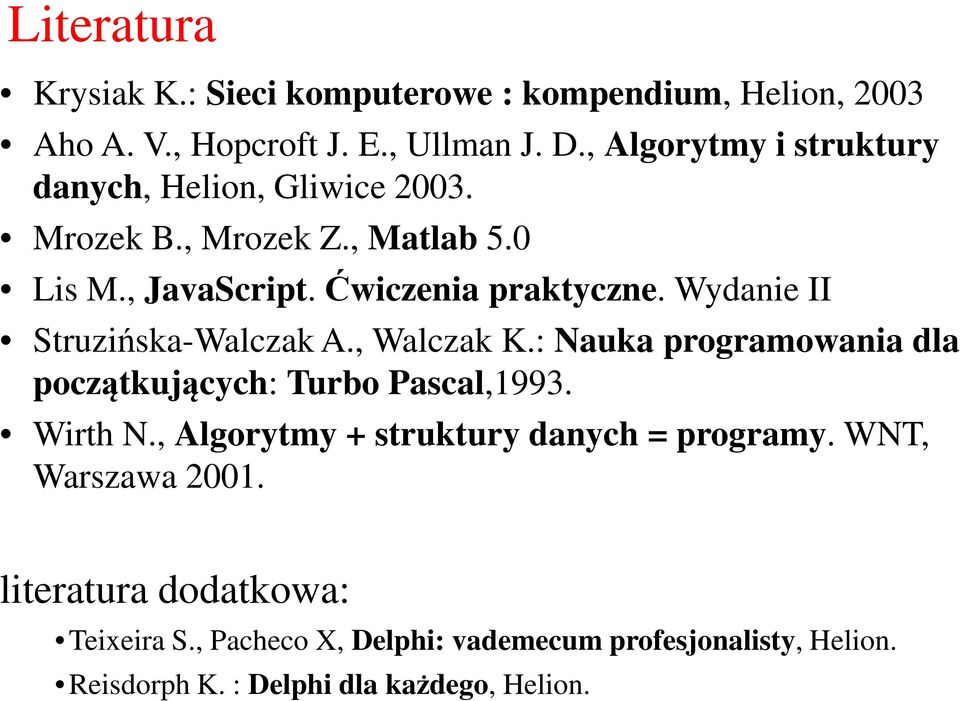 Wydanie II Struzińska-Walczak A., Walczak K.: Nauka programowania dla początkujących: Turbo Pascal,1993. Wirth N.