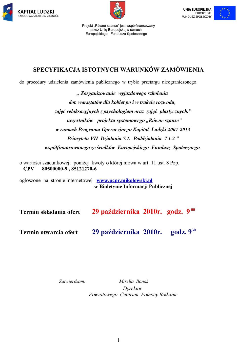 uczestników projektu systemowego Równe szanse w ramach Programu Operacyjnego Kapitał Ludzki 2007-2013 Priorytetu VII Działania 7.1. Poddziałania 7.1.2. współfinansowanego ze środków Europejskiego Fundusz Społecznego.