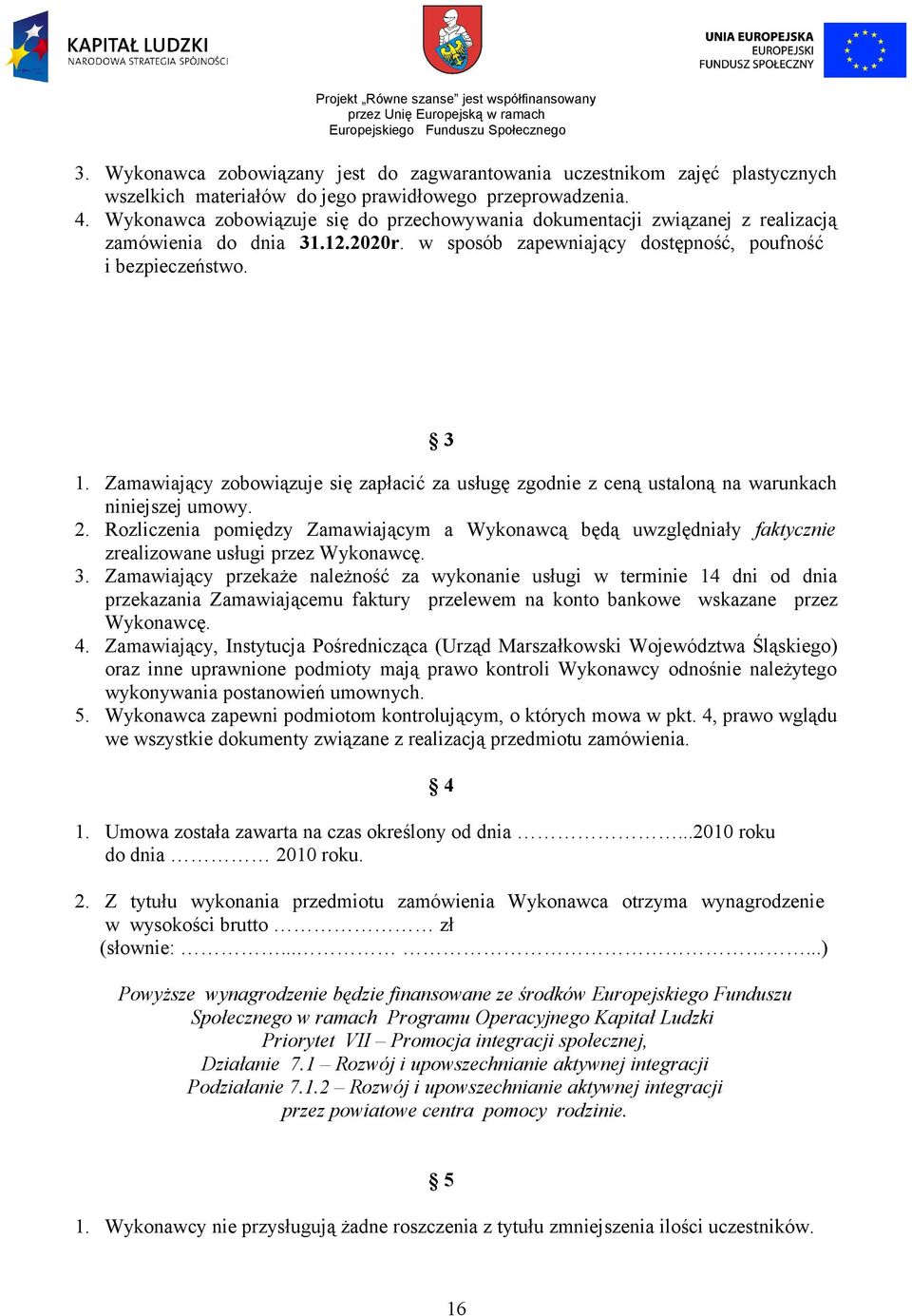 Zamawiający zobowiązuje się zapłacić za usługę zgodnie z ceną ustaloną na warunkach niniejszej umowy. 2.