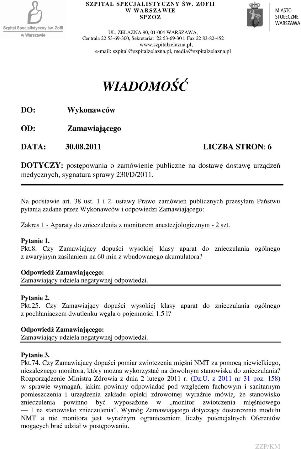 2011 LICZBA STRON: 6 DOTYCZY: postępowania o zamówienie publiczne na dostawę dostawę urządzeń medycznych, sygnatura sprawy 230/D/2011. Na podstawie art. 38 ust. 1 i 2.