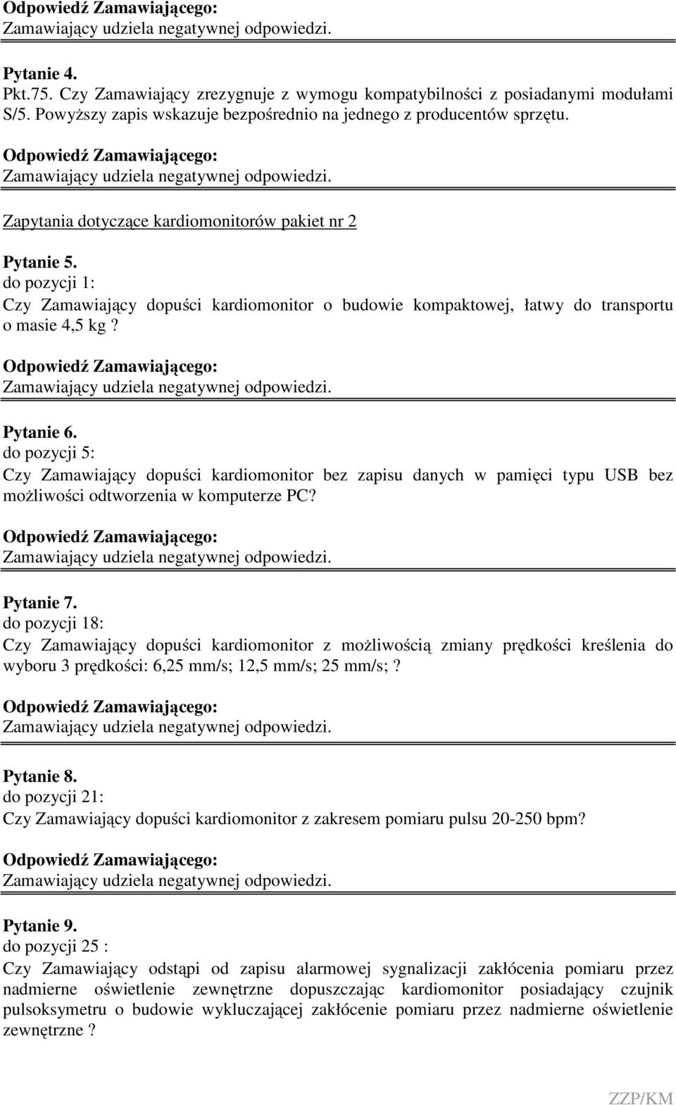do pozycji 5: Czy Zamawiający dopuści kardiomonitor bez zapisu danych w pamięci typu USB bez możliwości odtworzenia w komputerze PC? Pytanie 7.