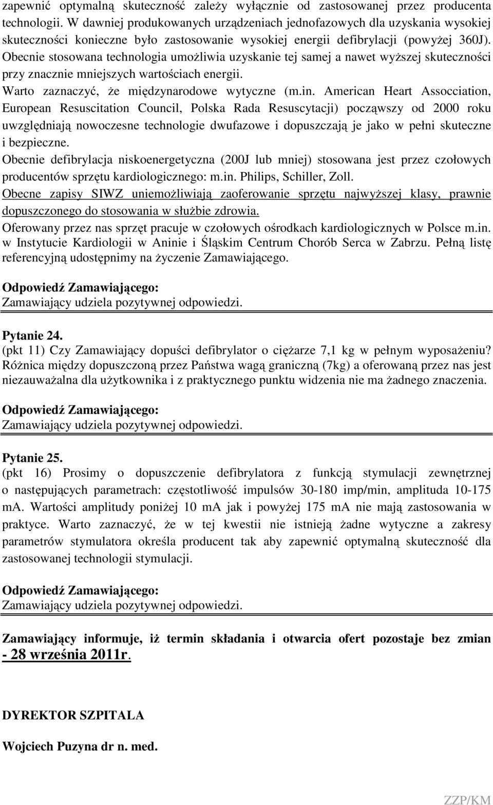 Obecnie stosowana technologia umożliwia uzyskanie tej samej a nawet wyższej skuteczności przy znacznie mniejszych wartościach energii. Warto zaznaczyć, że międzynarodowe wytyczne (m.in.