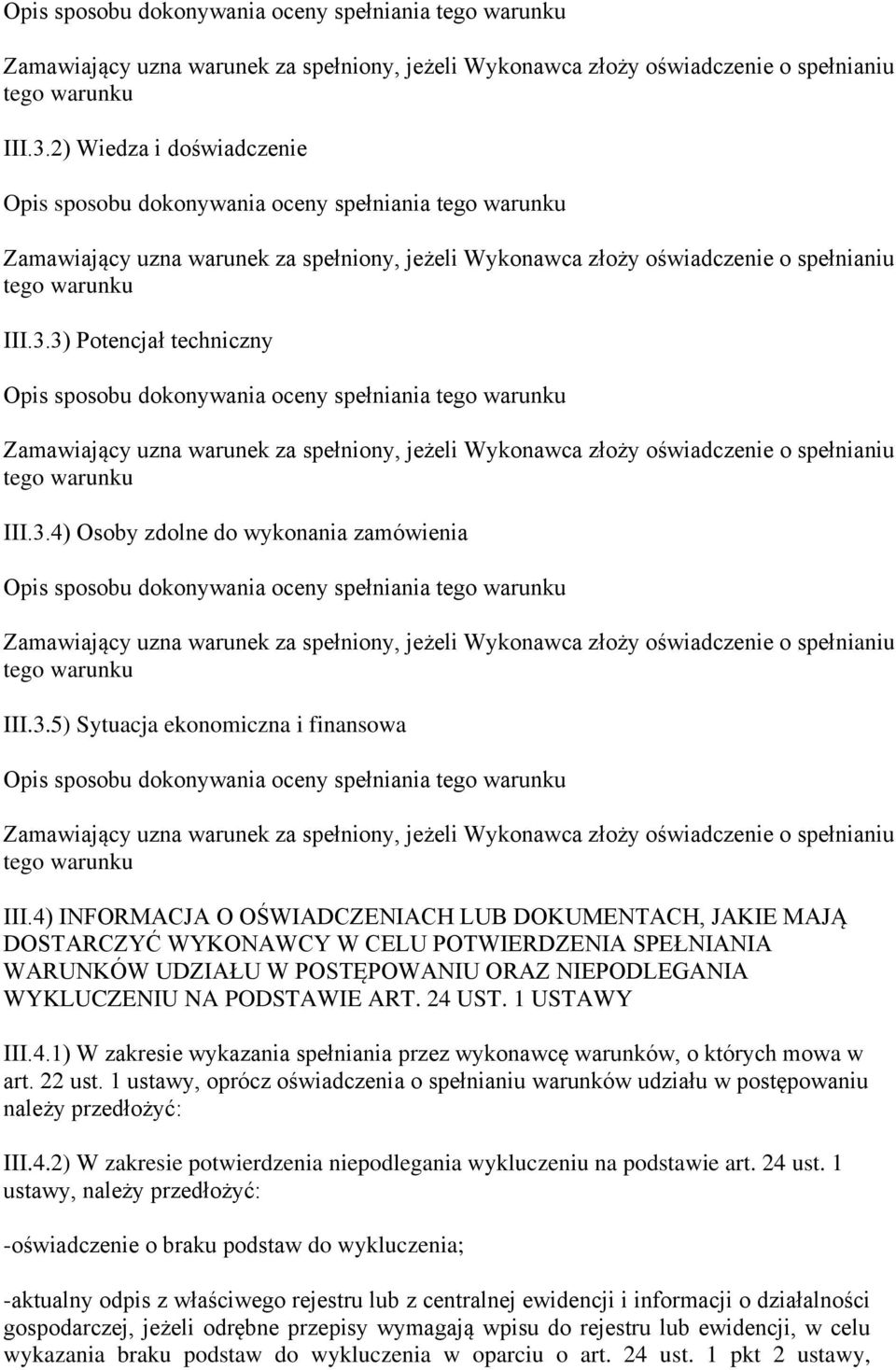 4) INFORMACJA O OŚWIADCZENIACH LUB DOKUMENTACH, JAKIE MAJĄ DOSTARCZYĆ WYKONAWCY W CELU POTWIERDZENIA SPEŁNIANIA WARUNKÓW UDZIAŁU W POSTĘPOWANIU ORAZ NIEPODLEGANIA WYKLUCZENIU NA PODSTAWIE ART. 24 UST.