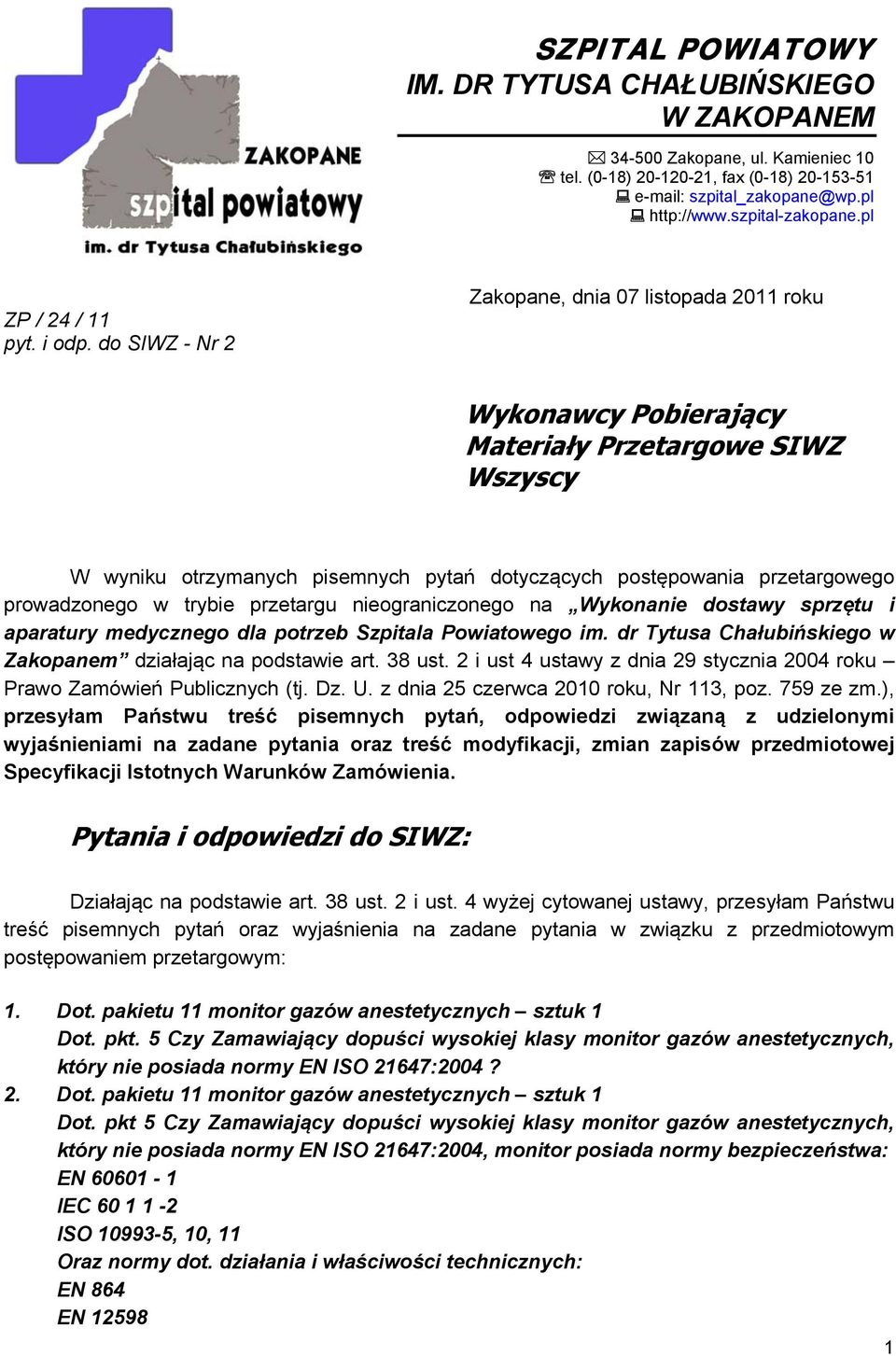 do SIWZ - Nr 2 Zakopane, dnia 07 listopada 2011 roku Wykonawcy Pobierający Materiały Przetargowe SIWZ Wszyscy W wyniku otrzymanych pisemnych pytań dotyczących postępowania przetargowego prowadzonego