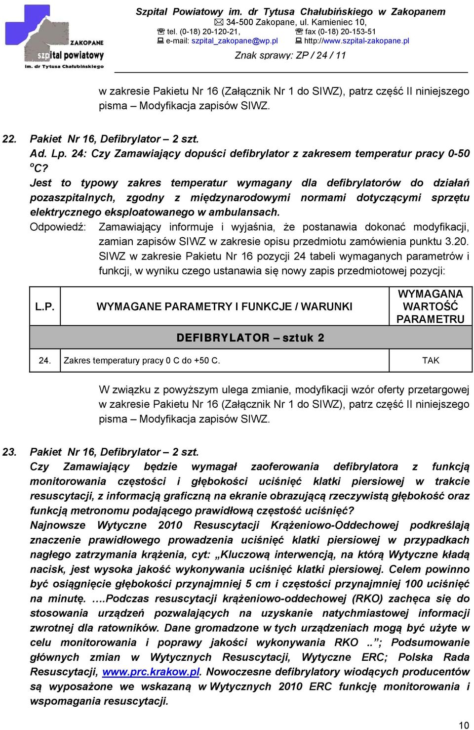 Jest to typowy zakres temperatur wymagany dla defibrylatorów do działań pozaszpitalnych, zgodny z międzynarodowymi normami dotyczącymi sprzętu elektrycznego eksploatowanego w ambulansach.