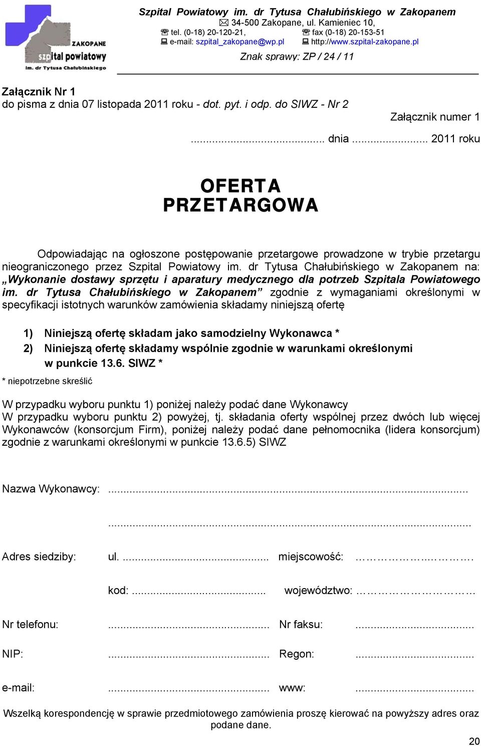 dr Tytusa Chałubińskiego w Zakopanem zgodnie z wymaganiami określonymi w specyfikacji istotnych warunków zamówienia składamy niniejszą ofertę 1) Niniejszą ofertę składam jako samodzielny Wykonawca *