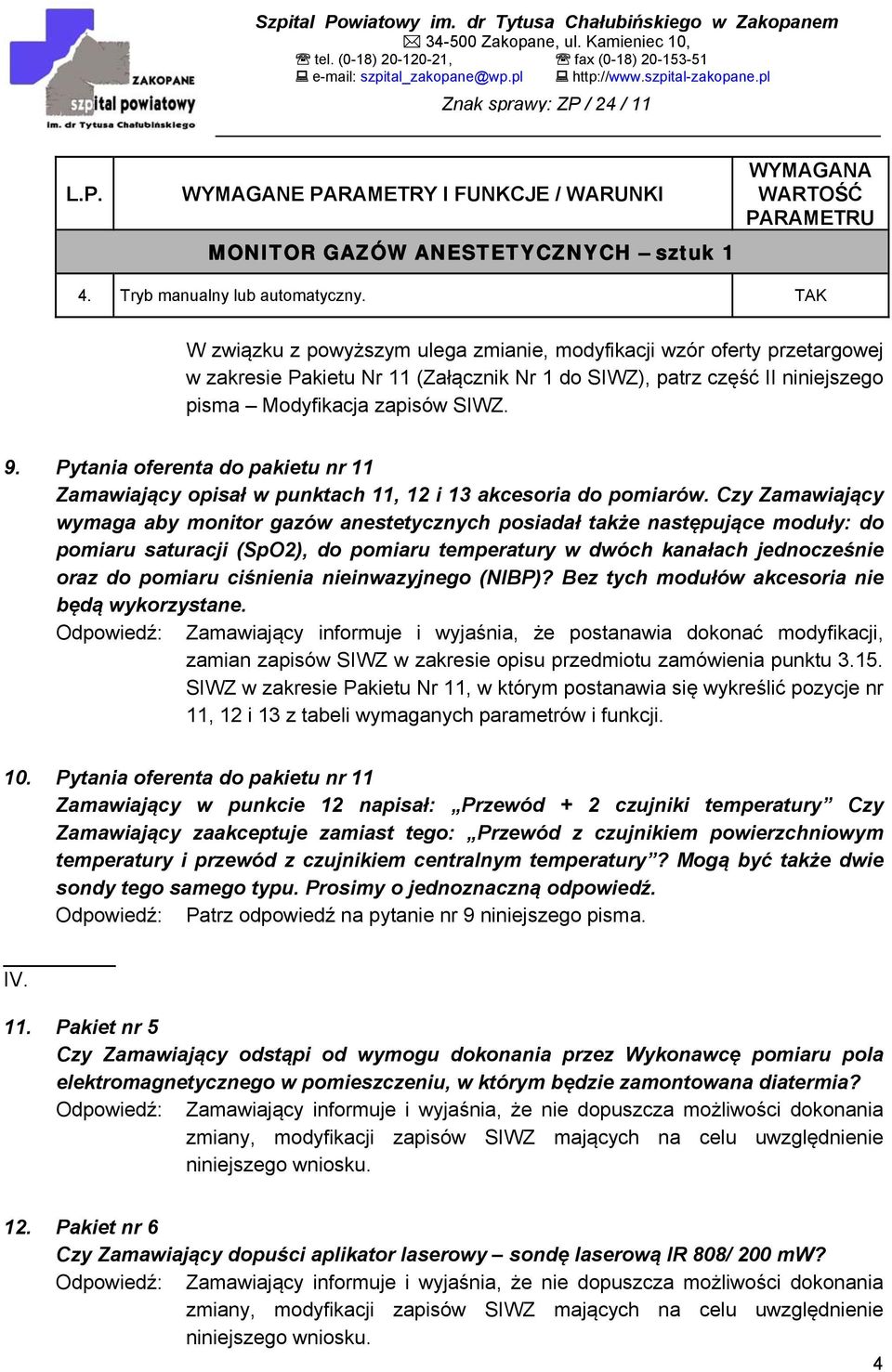 Pytania oferenta do pakietu nr 11 Zamawiający opisał w punktach 11, 12 i 13 akcesoria do pomiarów.