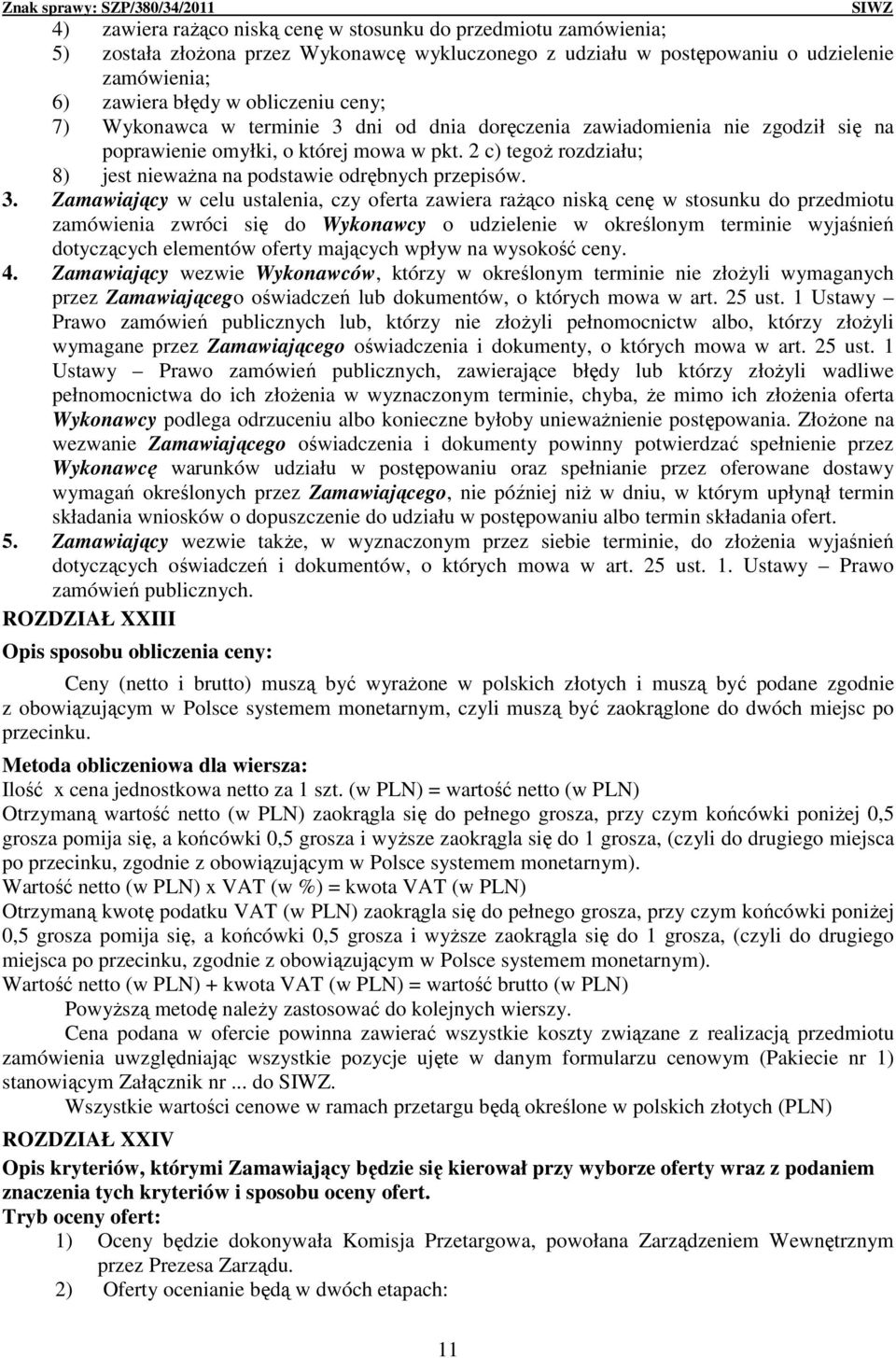 dni od dnia doręczenia zawiadomienia nie zgodził się na poprawienie omyłki, o której mowa w pkt. 2 c) tegoŝ rozdziału; 8) jest niewaŝna na podstawie odrębnych przepisów. 3.