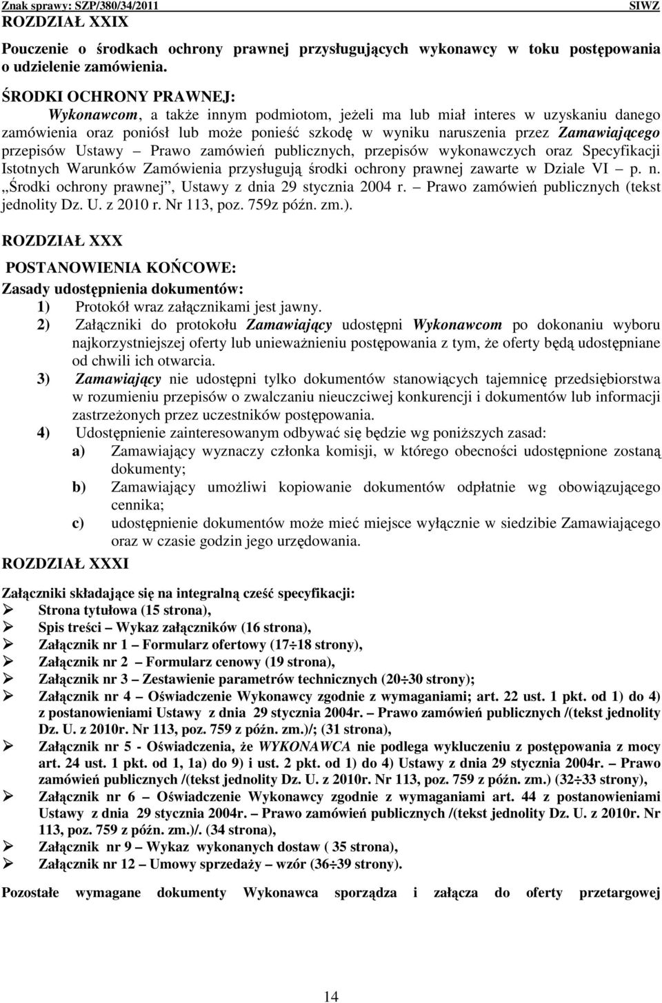 przepisów Ustawy Prawo zamówień publicznych, przepisów wykonawczych oraz Specyfikacji Istotnych Warunków Zamówienia przysługują środki ochrony prawnej zawarte w Dziale VI p. n.