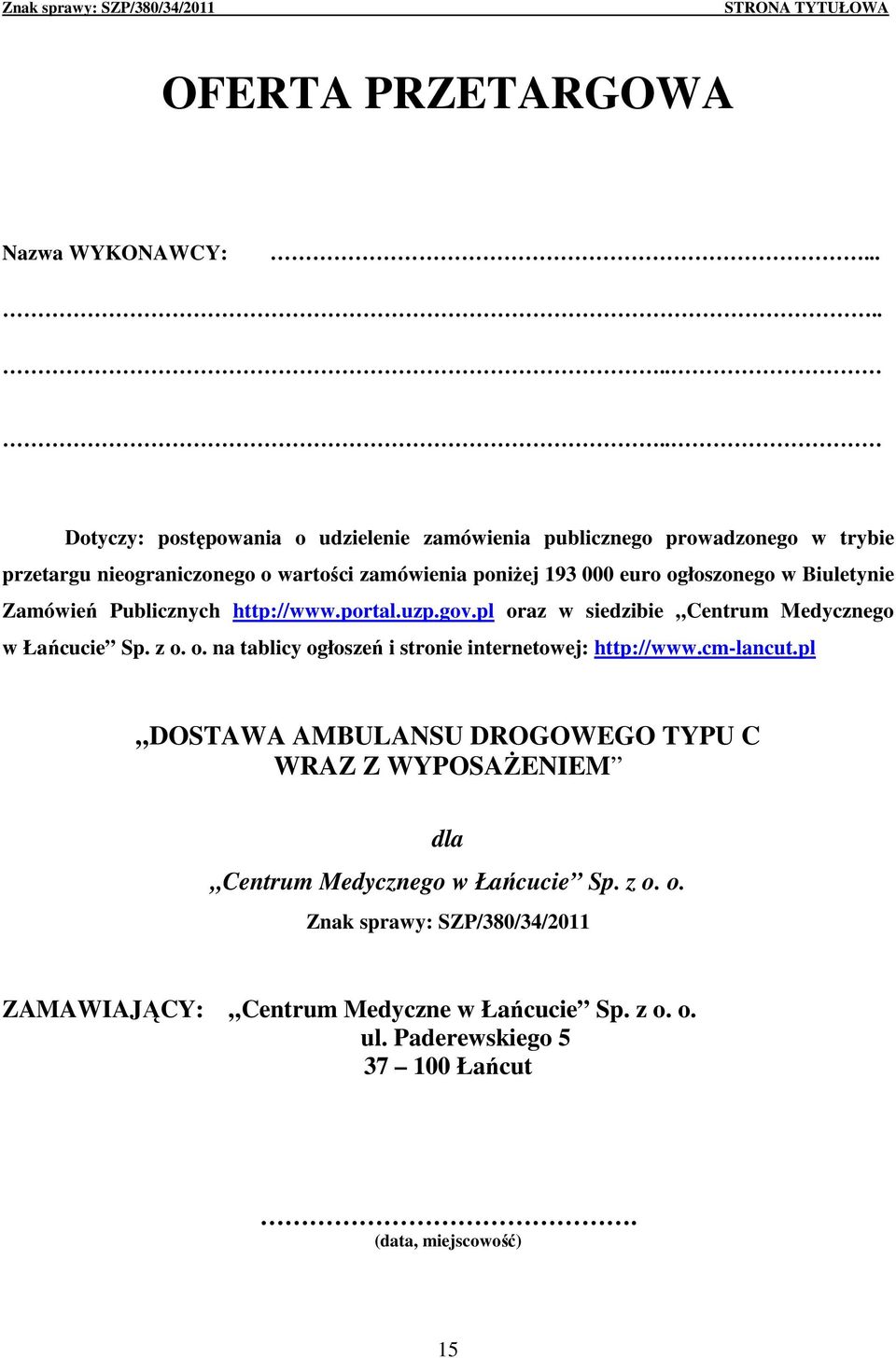 ogłoszonego w Biuletynie Zamówień Publicznych http://www.portal.uzp.gov.pl oraz w siedzibie Centrum Medycznego w Łańcucie Sp. z o. o. na tablicy ogłoszeń i stronie internetowej: http://www.