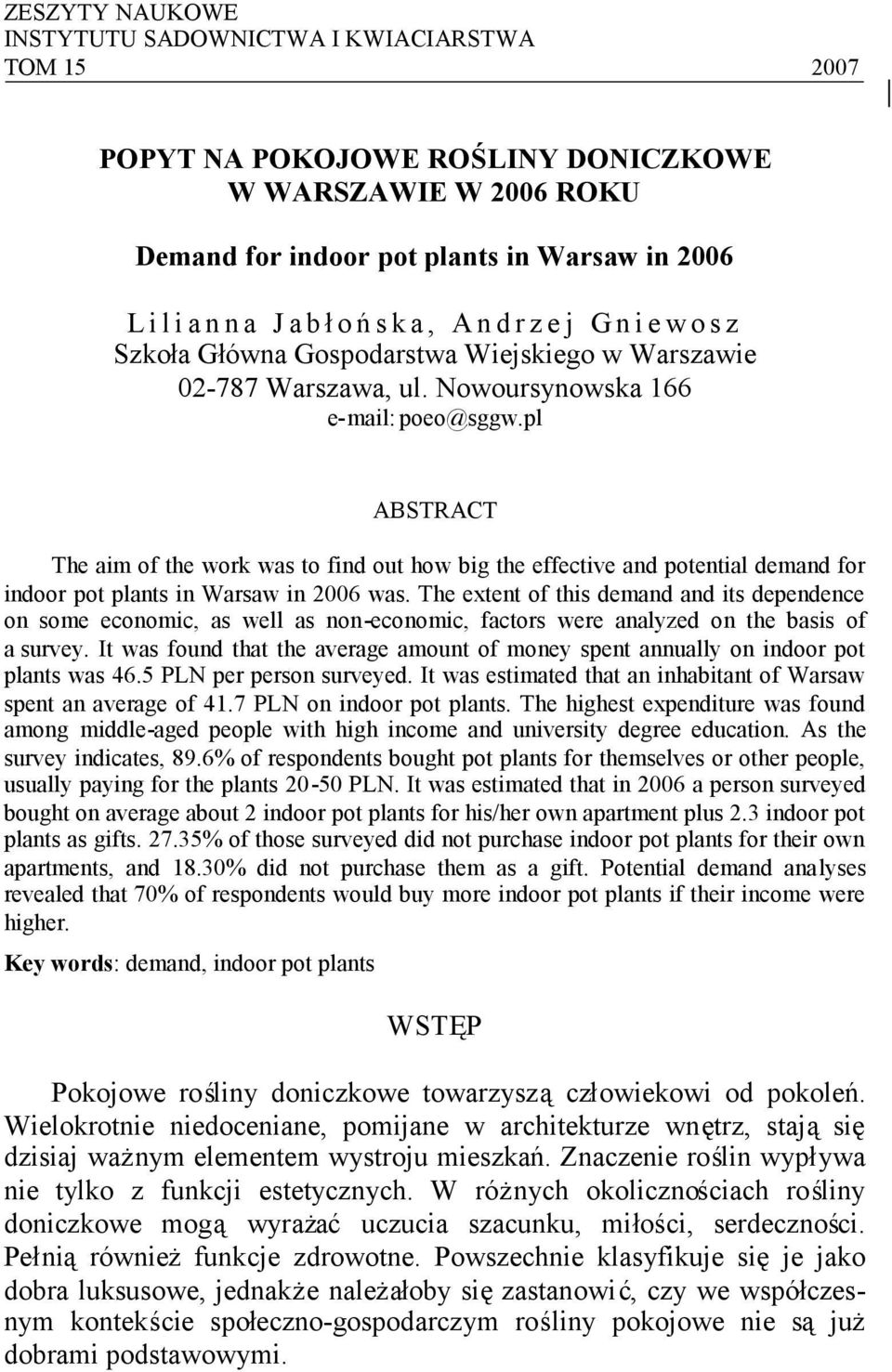 pl ABSTRACT The aim of the work was to find out how big the effective and potential demand for indoor pot plants in Warsaw in 2006 was.