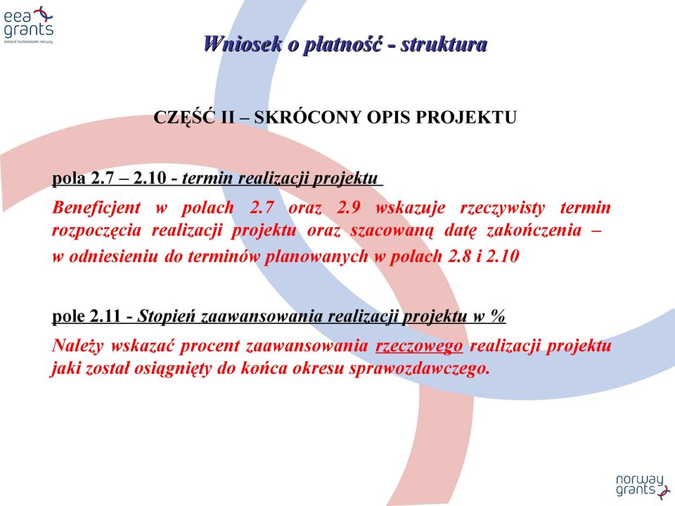 9 wskazuje rzeczywisty termin rozpoczęcia realizacji projektu oraz szacowaną datę zakończenia w odniesieniu do