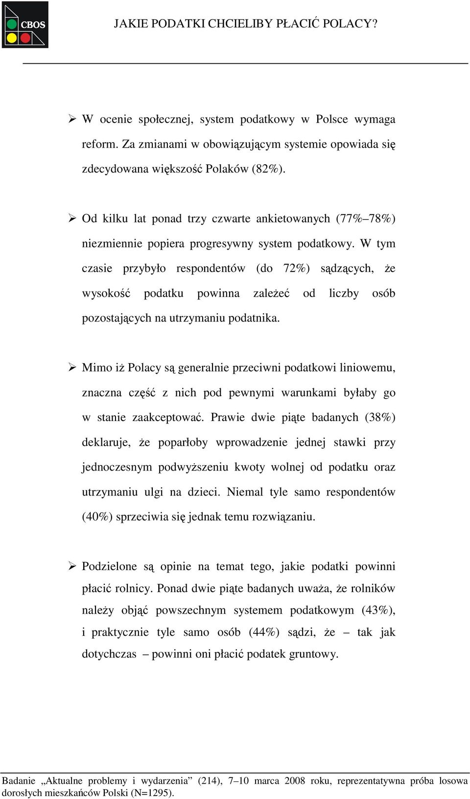 W tym czasie przybyło respondentów (do 72%) sądzących, że wysokość podatku powinna zależeć od liczby osób pozostających na utrzymaniu podatnika.