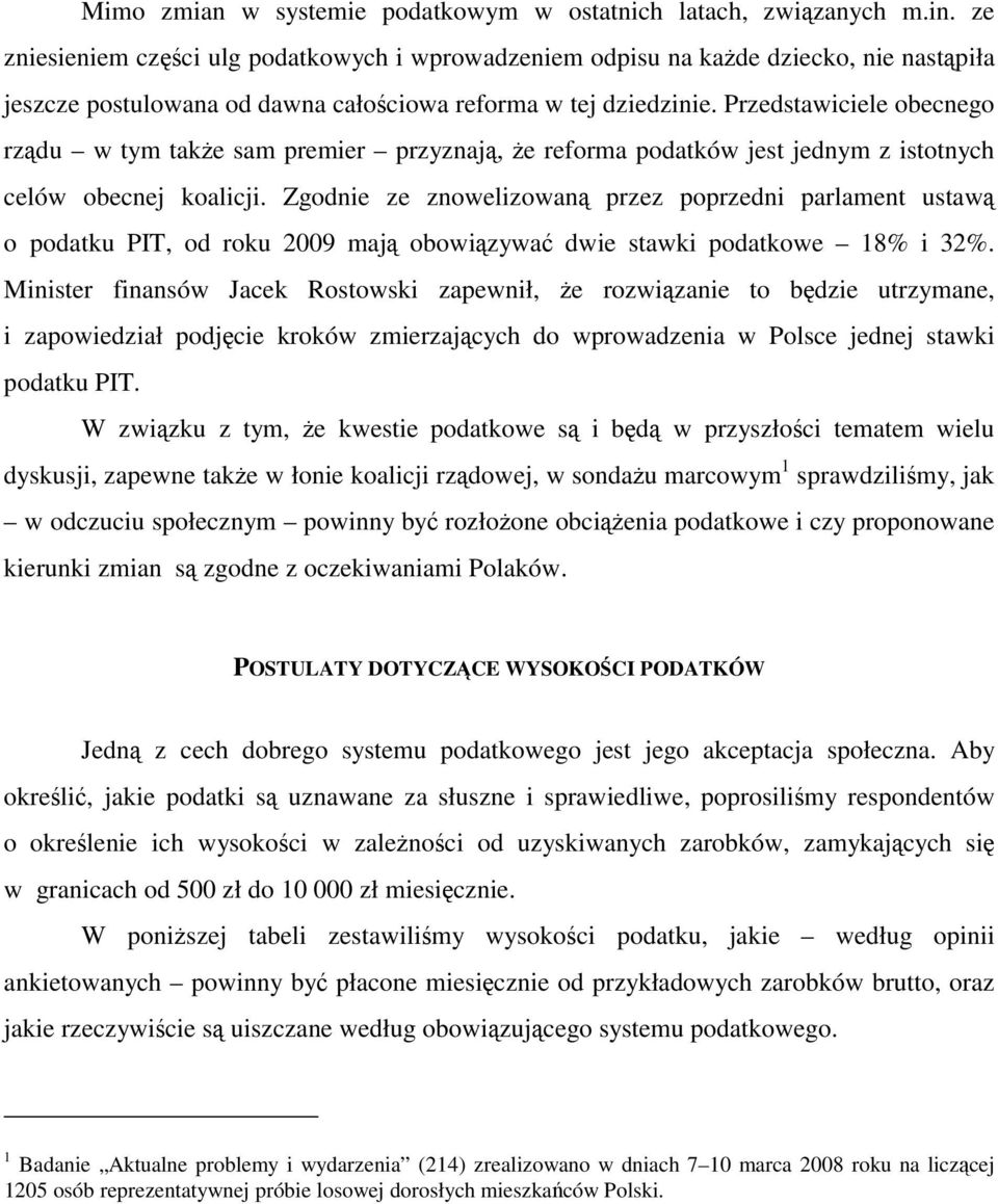 Przedstawiciele obecnego rządu w tym także sam premier przyznają, że reforma podatków jest jednym z istotnych celów obecnej koalicji.