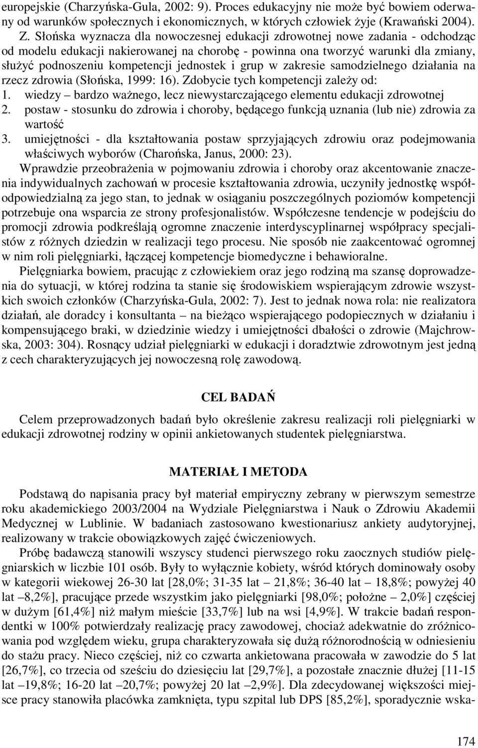 jednostek i grup w zakresie samodzielnego działania na rzecz zdrowia (Słońska, 1999: 16). Zdobycie tych kompetencji zależy od: 1.