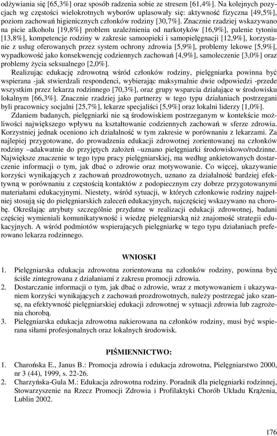 Znacznie rzadziej wskazywano na picie alkoholu [19,8%] problem uzależnienia od narkotyków [16,9%], palenie tytoniu [13,8%], kompetencje rodziny w zakresie samoopieki i samopielęgnacji [12,9%],