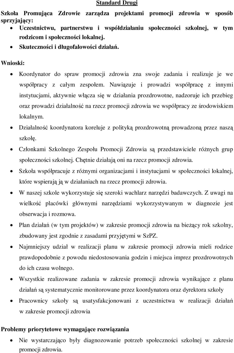 Nawiązuje i prowadzi współpracę z innymi instytucjami, aktywnie włącza się w działania prozdrowotne, nadzoruje ich przebieg oraz prowadzi działalność na rzecz promocji zdrowia we współpracy ze