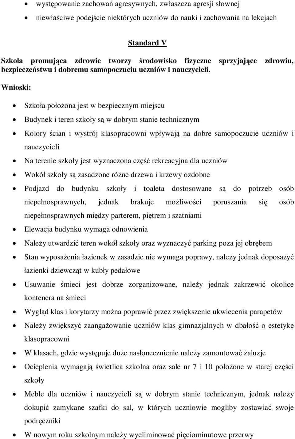 Wnioski: Szkoła położona jest w bezpiecznym miejscu Budynek i teren szkoły są w dobrym stanie technicznym Kolory ścian i wystrój klasopracowni wpływają na dobre samopoczucie uczniów i nauczycieli Na