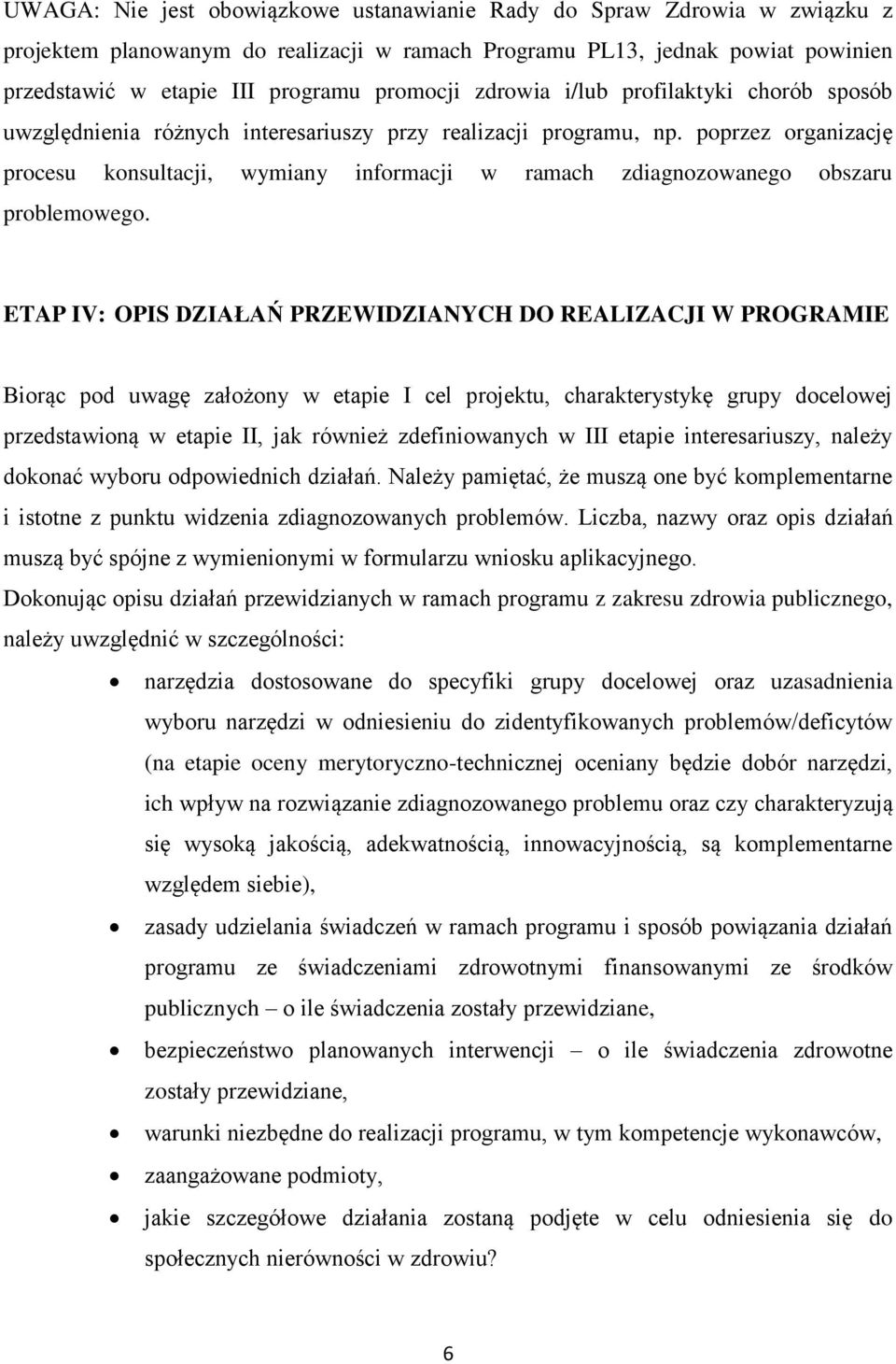 poprzez organizację procesu konsultacji, wymiany informacji w ramach zdiagnozowanego obszaru problemowego.