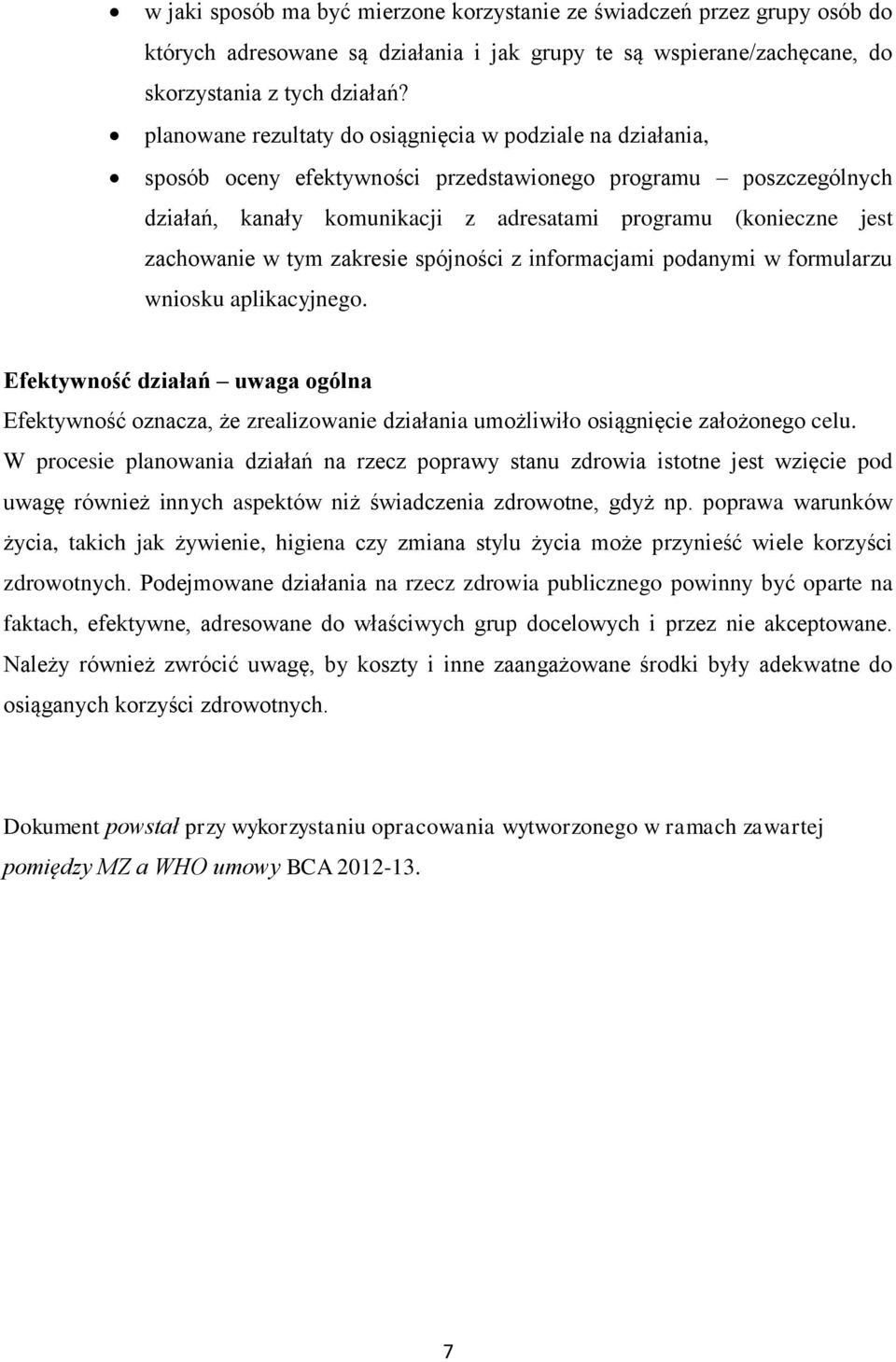 zachowanie w tym zakresie spójności z informacjami podanymi w formularzu wniosku aplikacyjnego.