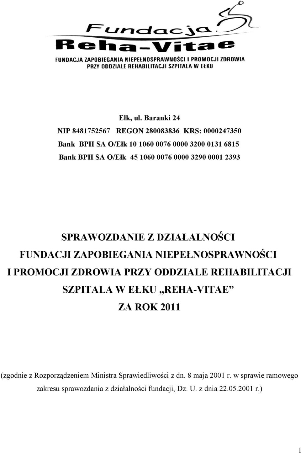 O/Ełk 45 1060 0076 0000 3290 0001 2393 SPRAWOZDANIE Z DZIAŁALNOŚCI FUNDACJI ZAPOBIEGANIA NIEPEŁNOSPRAWNOŚCI I PROMOCJI