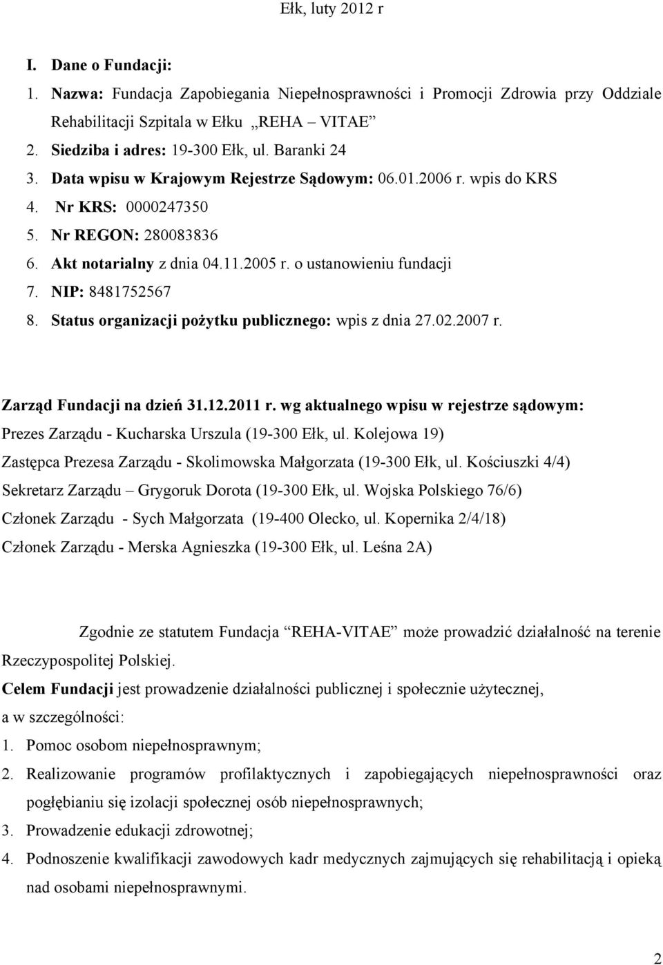 NIP: 8481752567 8. Status organizacji pożytku publicznego: wpis z dnia 27.02.2007 r. Zarząd Fundacji na dzień 31.12.2011 r.