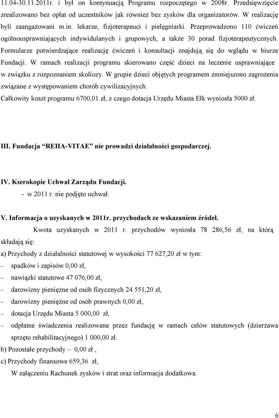 Formularze potwierdzające realizację ćwiczeń i konsultacji znajdują się do wglądu w biurze Fundacji.