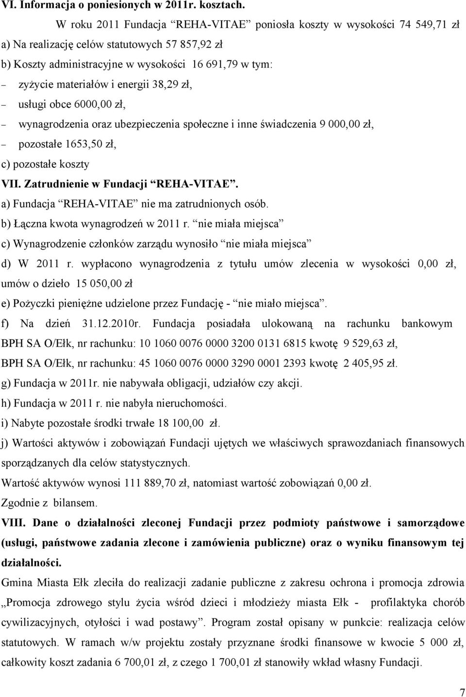 energii 38,29 zł, usługi obce 6000,00 zł, wynagrodzenia oraz ubezpieczenia społeczne i inne świadczenia 9 000,00 zł, pozostałe 1653,50 zł, c) pozostałe koszty VII. Zatrudnienie w Fundacji REHA-VITAE.