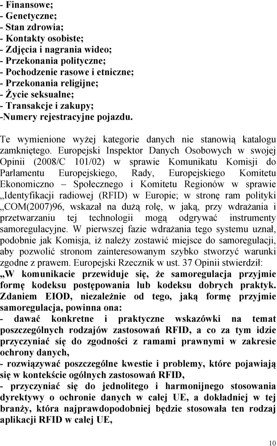 Europejski Inspektor Danych Osobowych w swojej Opinii (2008/C 101/02) w sprawie Komunikatu Komisji do Parlamentu Europejskiego, Rady, Europejskiego Komitetu Ekonomiczno Społecznego i Komitetu