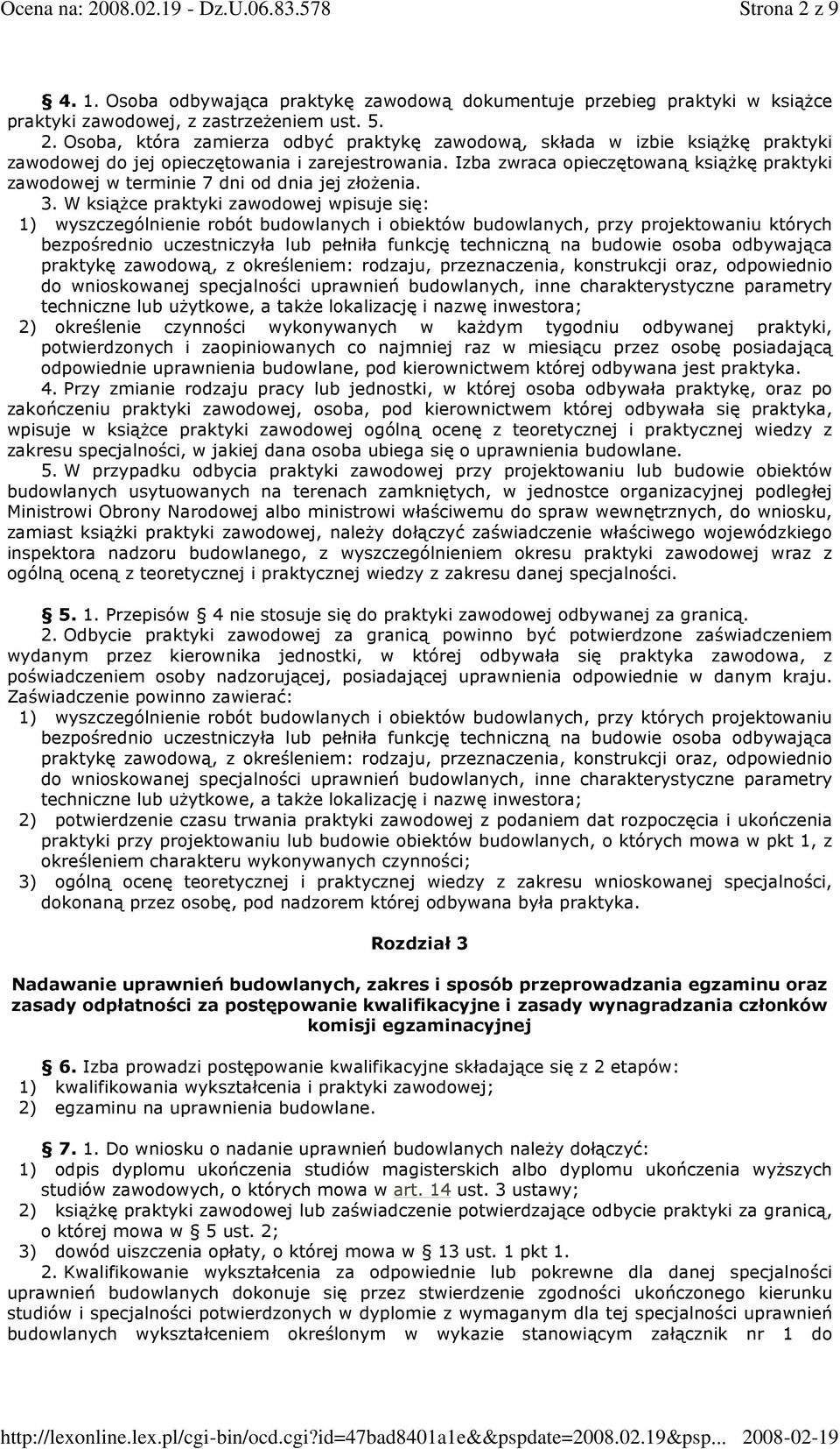 W ksiąŝce praktyki zawodowej wpisuje się: 1) wyszczególnienie robót budowlanych i obiektów budowlanych, przy projektowaniu których bezpośrednio uczestniczyła lub pełniła funkcję techniczną na budowie