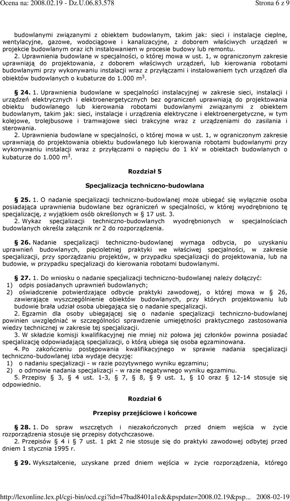 1, w ograniczonym zakresie uprawniają do projektowania, z doborem właściwych urządzeń, lub kierowania robotami budowlanymi przy wykonywaniu instalacji wraz z przyłączami i instalowaniem tych urządzeń