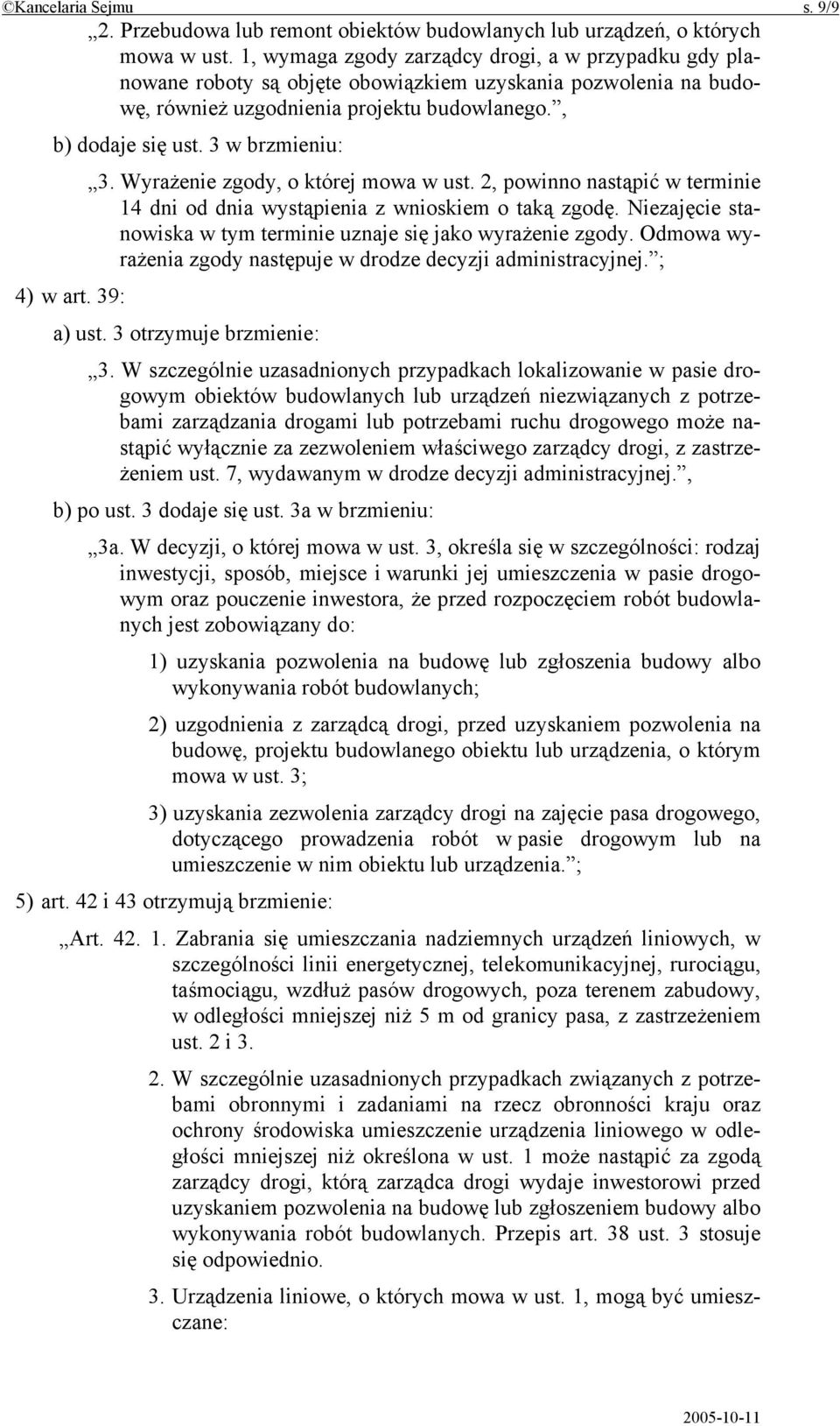 Wyrażenie zgody, o której mowa w ust. 2, powinno nastąpić w terminie 14 dni od dnia wystąpienia z wnioskiem o taką zgodę. Niezajęcie stanowiska w tym terminie uznaje się jako wyrażenie zgody.